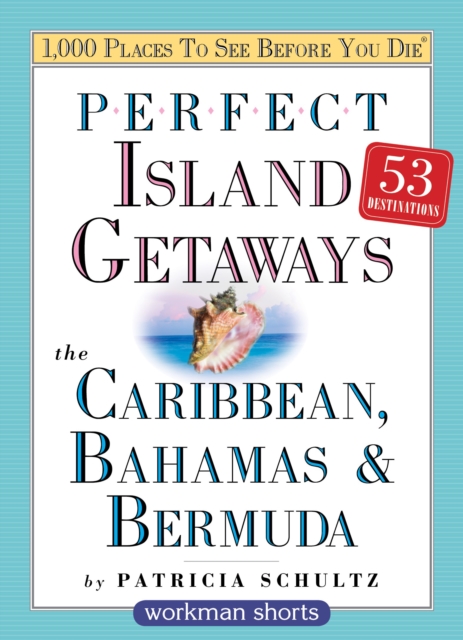 Perfect Island Getaways from 1,000 Places to See Before You Die : The Caribbean, Bahamas & Bermuda, EPUB eBook