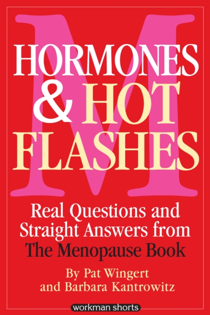Hormones and Hot Flashes : Real Questions and Straight Answers from The Menopause Book, EPUB eBook
