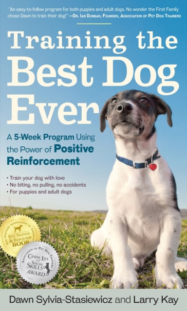Training the Best Dog Ever : A 5-Week Program Using the Power of Positive Reinforcement, Paperback / softback Book