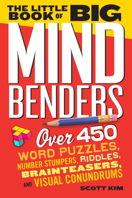 The Little Book of Big Mind Benders : Over 450 Word Puzzles, Number Stumpers, Riddles, Brainteasers, and Visual Conundrums, Paperback / softback Book