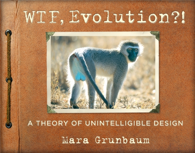 WTF, Evolution?! : A Theory of Unintelligible Design, Paperback / softback Book