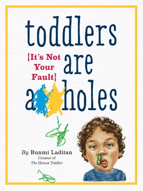 Toddlers Are A**holes : It's Not Your Fault, Paperback / softback Book