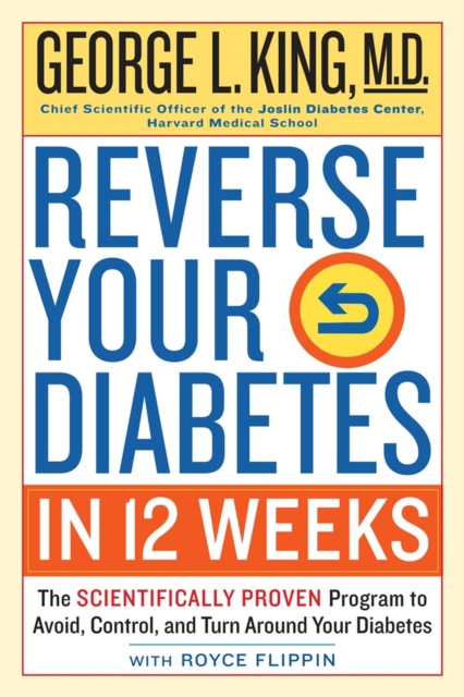 Reverse Your Diabetes in 12 Weeks : The Scientifically Proven Program to Avoid, Control, and Turn Around Your Diabetes, Paperback / softback Book
