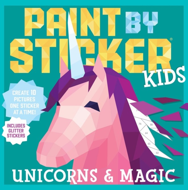 Paint by Sticker Kids: Unicorns & Magic : Create 10 Pictures One Sticker at a Time! Includes Glitter Stickers, Paperback / softback Book