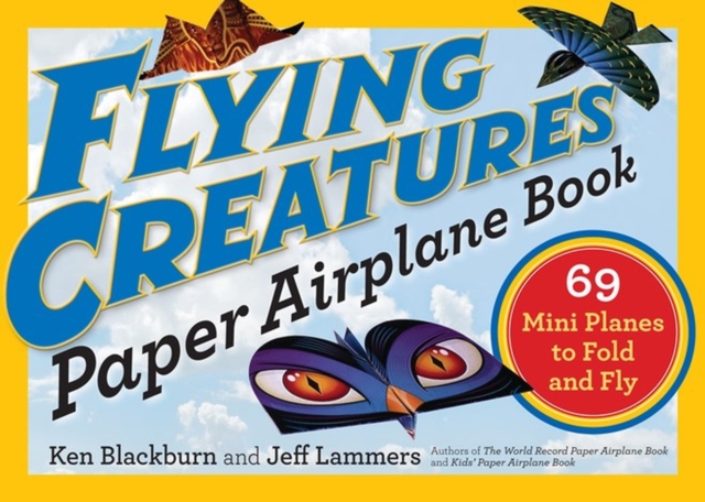 Flying Creatures Paper Airplane Book : 69 Mini Planes to Fold and Fly, Paperback / softback Book