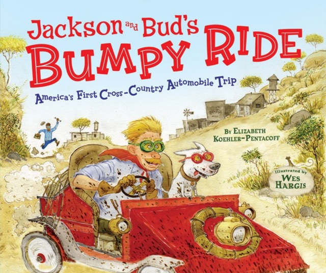 Jackson and Bud's Bumpy Ride : America's First Cross-Country Automobile Trip, PDF eBook