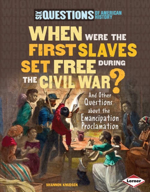 When Were the First Slaves Set Free during the Civil War? : And Other Questions about the Emancipation Proclamation, PDF eBook