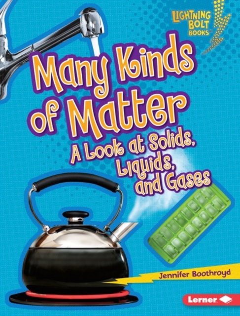 Many Kinds of Matter : A Look at Solids, Liquids, and Gases, PDF eBook