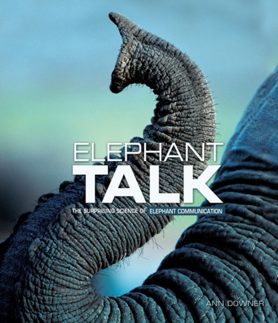 Elephant Talk : The Surprising Science of Elephant Communication, PDF eBook