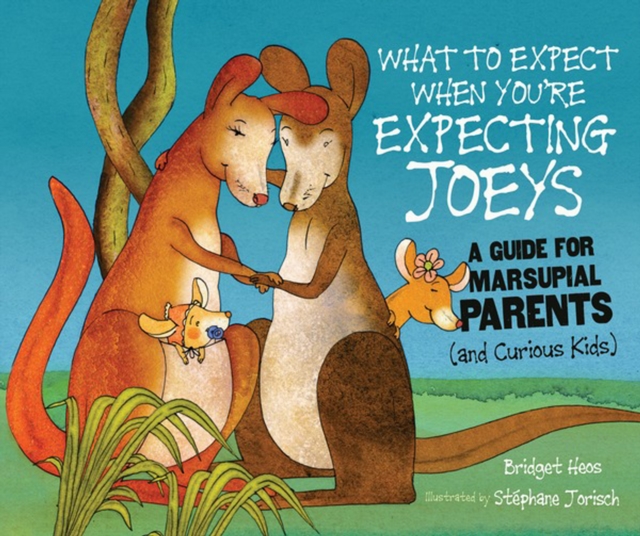 What to Expect When You're Expecting Joeys : A Guide for Marsupial Parents (and Curious Kids), PDF eBook