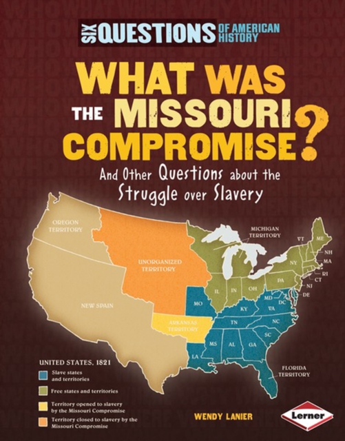 What Was the Missouri Compromise? : And Other Questions about the Struggle over Slavery, PDF eBook