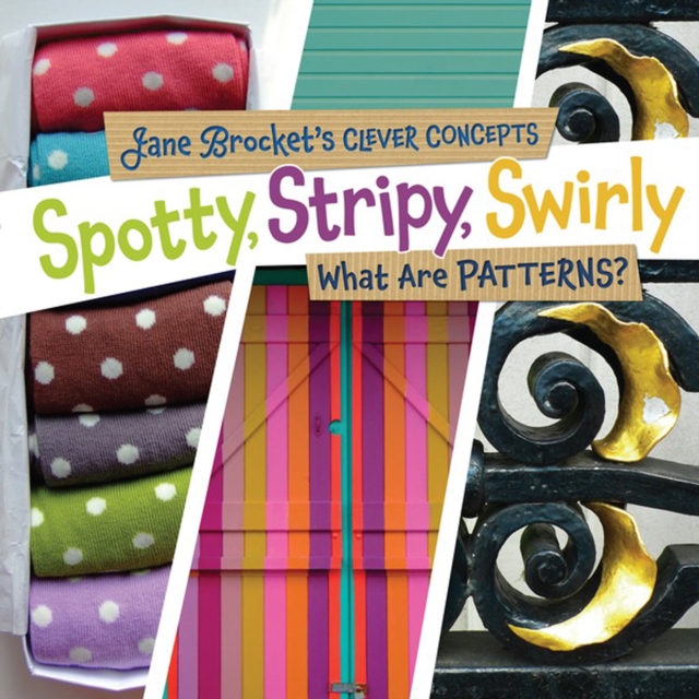 Spotty, Stripy, Swirly : What Are Patterns?, PDF eBook