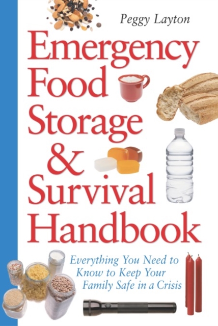 Emergency Food Storage & Survival Handbook : Everything You Need to Know to Keep Your Family Safe in a Crisis, Paperback / softback Book
