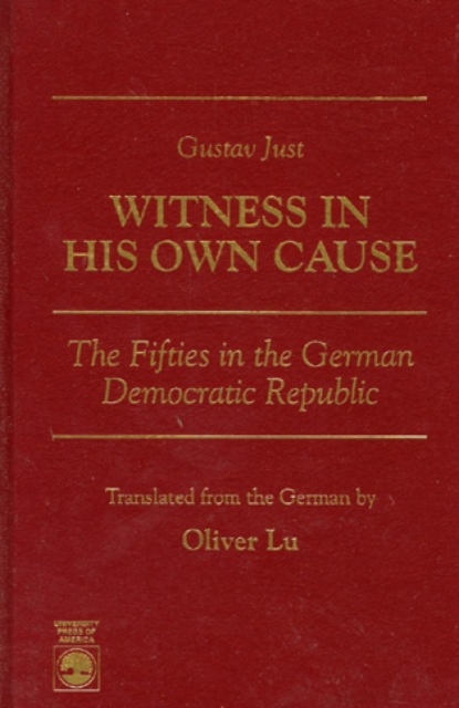 Gustav Just--Witness in His Own Cause : The Fifties in the German Democratic Republic, Hardback Book
