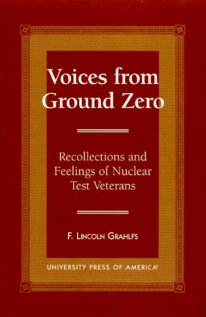 Voices From Ground Zero : Recollections and Feelings of Nuclear Test Veterans, Paperback / softback Book
