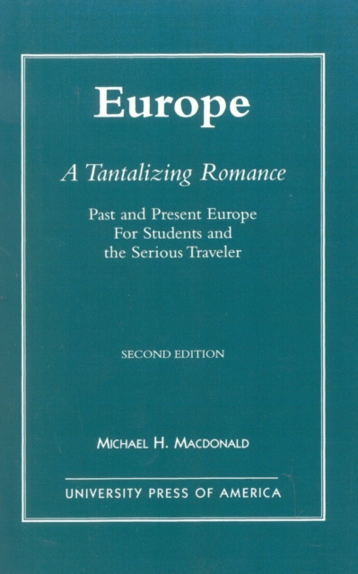 Europe, A Tantalizing Romance : Past and Present Europe for Students and the Serious Traveler, Hardback Book