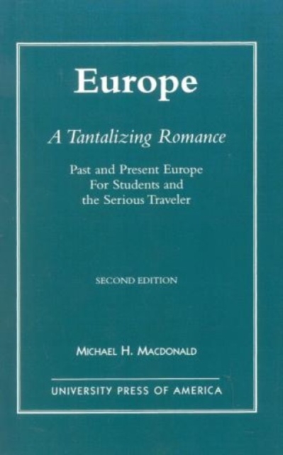 Europe, A Tantalizing Romance : Past and Present Europe for Students and the Serious Traveler, Paperback / softback Book