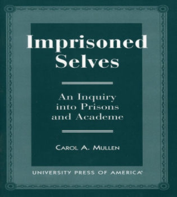 Imprisoned Selves : An Inquiry into Prisons and Academe, Paperback / softback Book
