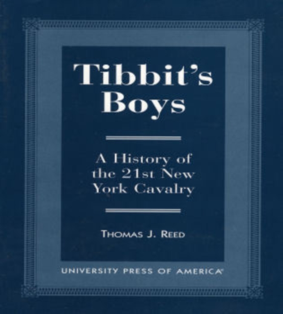 Tibbits' Boys : A History of the 21st New York Cavalry, Paperback / softback Book