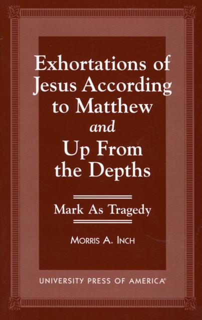 Exhortations of Jesus According to Matthew and Up From the Depths : Mark as Tragedy, Paperback / softback Book