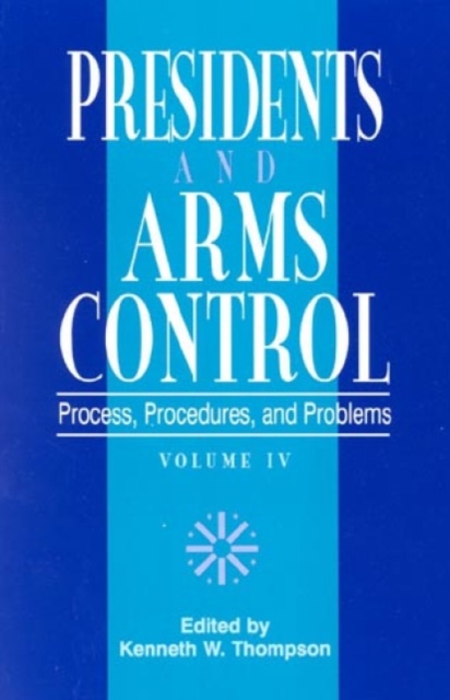 Presidents and Arms Control : Process, Procedures, and Problems, Paperback / softback Book