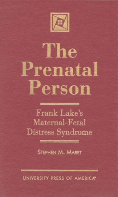 The Prenatal Person : Frank Lake's Maternal-Fetal Distress Syndrome, Hardback Book