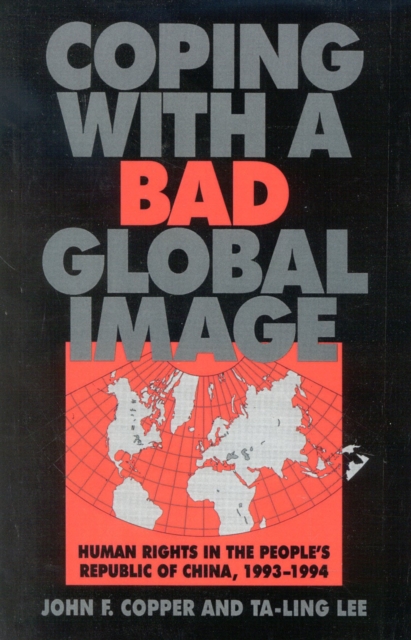 Coping with a Bad Global Image : Human Rights in the People's Republic of China, 1993-1994, Hardback Book