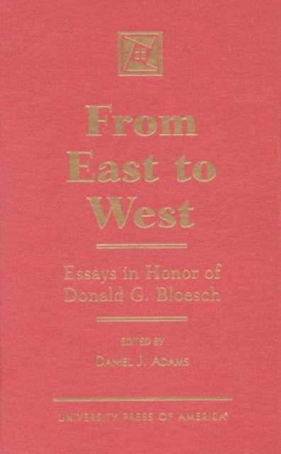 From East to West : Essays in Honor of Donald G. Bloesch, Hardback Book