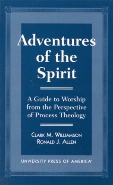 Adventures of the Spirit : A Guide to Worship from the Perspective of Process Theology, Hardback Book