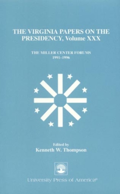 The Virginia Papers on the Presidency : The Miller Center Forums 1991-1996, Hardback Book