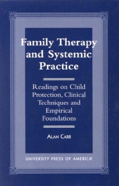 Family Therapy and Systemic Practice : Readings on Child Protection, Clinical Techniques and Empirical Foundations, Hardback Book