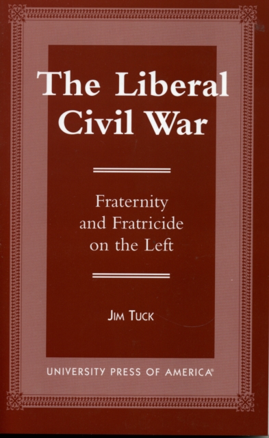 The Liberal Civil War : Fraternity and Fratricide on the Left, Hardback Book