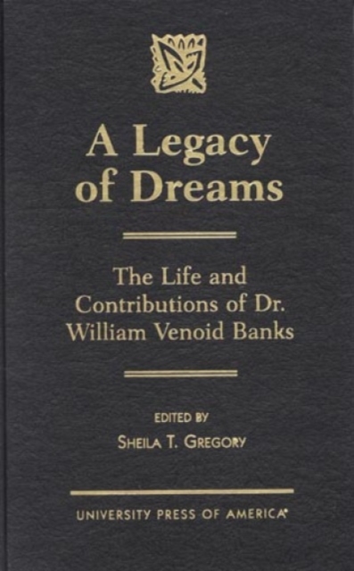 A Legacy of Dreams : The Life and Contributions of Dr. William Venoid Banks, Hardback Book
