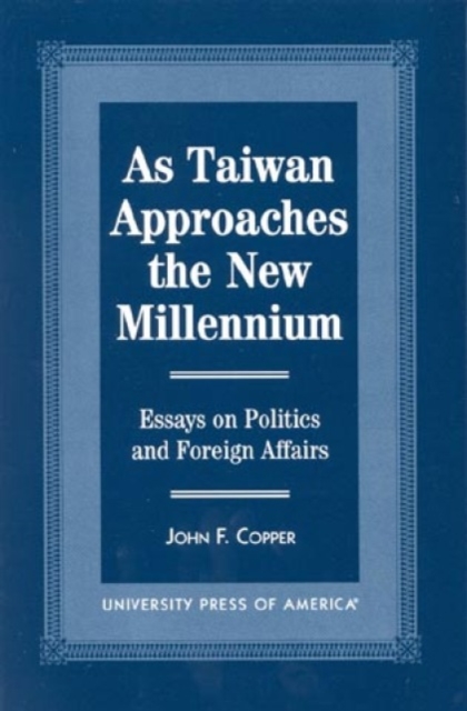 As Taiwan Approaches the New Millennium : Essays on Politics and Foreign Affairs, Paperback / softback Book