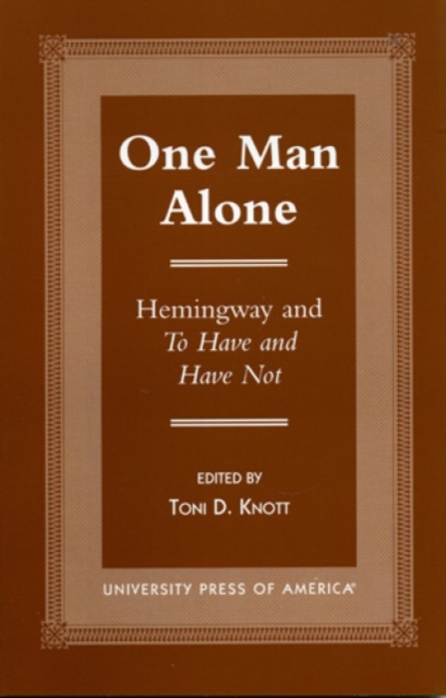 One Man Alone : Hemingway and To Have and to Have Not, Hardback Book