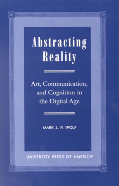 Abstracting Reality : Art, Communication, and Cognition in the Digital Age, Paperback / softback Book