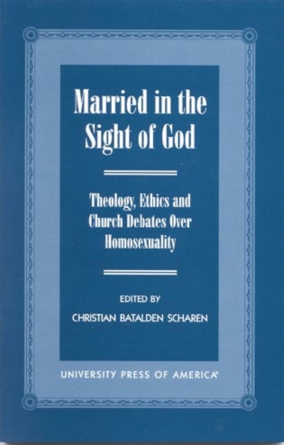 Married in the Sight of God : Theology, Ethics, and Church Debates Over Homosexuality, Paperback / softback Book