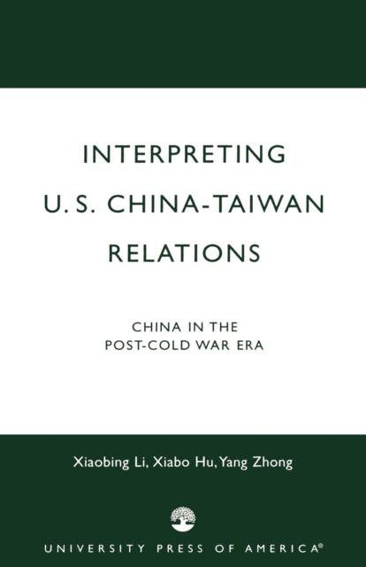 Interpreting U.S.-China-Taiwan Relations : China in the Post-Cold War Era, Paperback / softback Book