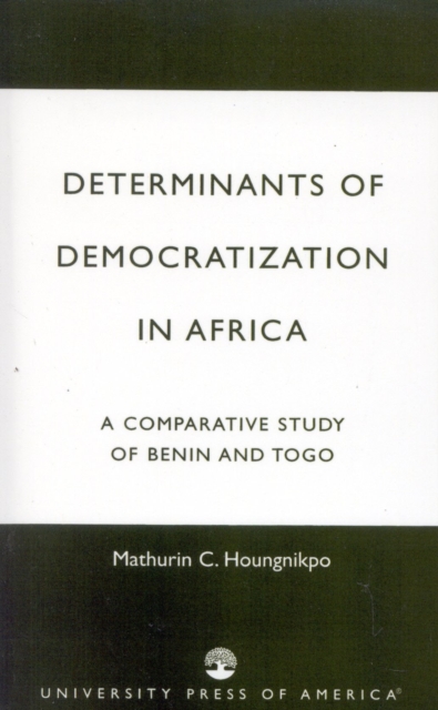 Determinants of Democratization in Africa : A Comparative Study of Benin and Togo, Paperback / softback Book
