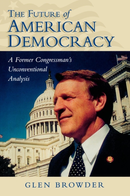 The Future of American Democracy : A Former Congressman's Unconventional Analysis, Paperback / softback Book