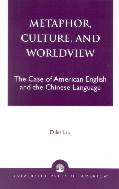 Metaphor, Culture, and Worldview : The Case of American English and the Chinese Language, Paperback / softback Book