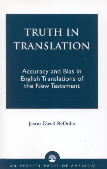 Truth in Translation : Accuracy and Bias in English Translations of the New Testament, Paperback / softback Book