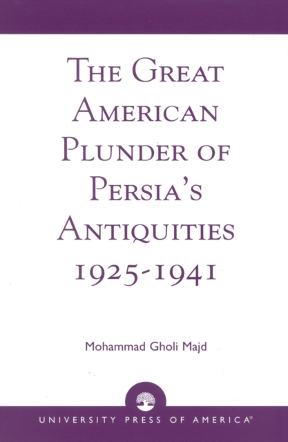 The Great American Plunder of Persia's Antiquities, 1925-1941, Paperback / softback Book