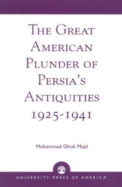 The Great American Plunder of Persia's Antiquities, 1925-1941, Hardback Book