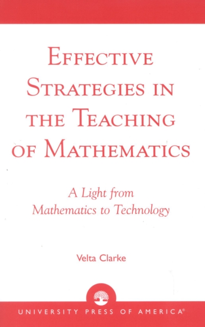 Effective Strategies in the Teaching of Mathematics : A Light from Mathematics to Technology, Paperback / softback Book