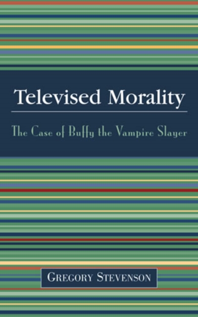 Televised Morality : The Case of Buffy the Vampire Slayer, Paperback / softback Book
