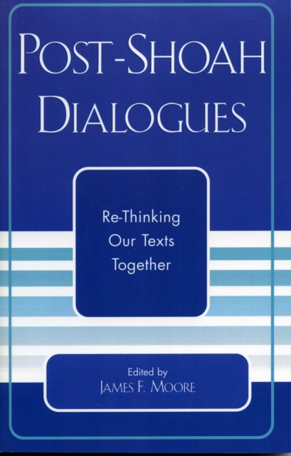 Post-Shoah Dialogues : Re-Thinking Our Texts Together, Paperback / softback Book