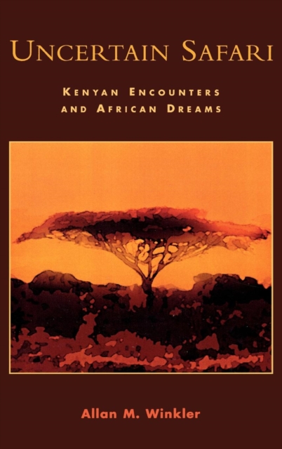 Uncertain Safari : Kenyan Encounters and African Dreams, Hardback Book