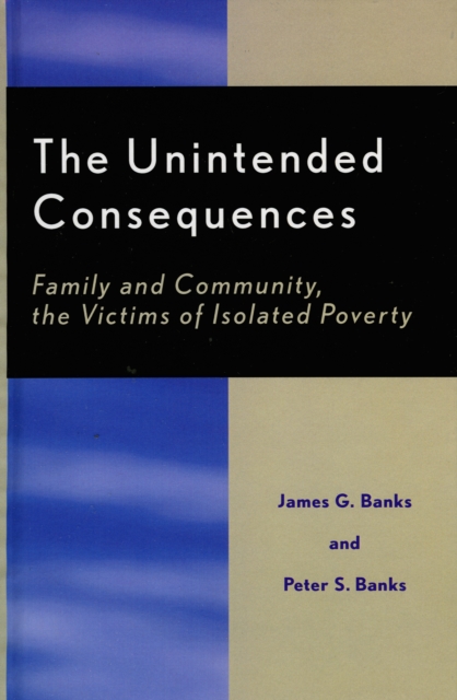 The Unintended Consequences : Family and Community, the Victims of Isolated Poverty, Hardback Book