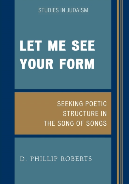Let Me See Your Form : Seeking Poetic Structure in the Song of Songs, Paperback / softback Book
